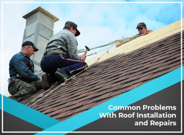 Common Problems With Roof Installation and Repairs